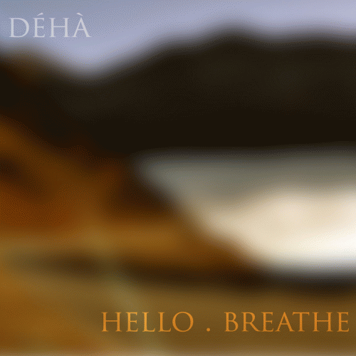 Déhà : Hello . Breathe